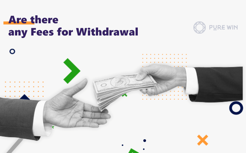 All you need to know about Pure Win withdrawal fees