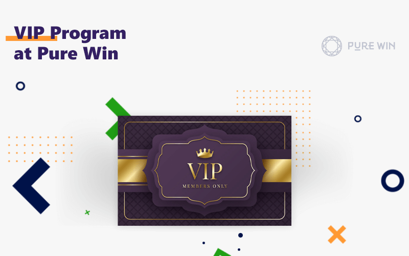 Pure Win VIP program for most loyal users allow to receive additional benefits